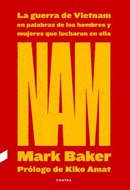 NAM: La guerra de Vietnam en palabras de los hombres y mujeres que lucharon en e | 9788418282263 | Baker, Mark | Llibreria Sendak
