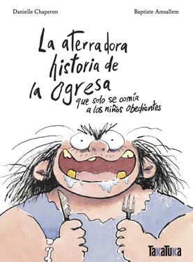 La aterradora historia de la ogresa que solo se comía a los niños obedientes | 9788418821790 | Chaperon, Danielle | Llibreria Sendak