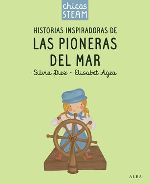 Chicas STEAM. Historias de las pioneras del mar. Historias inspiradoras de las p | 9788411782388 | Diez, Silvia/Agea, Elisabet | Llibreria Sendak