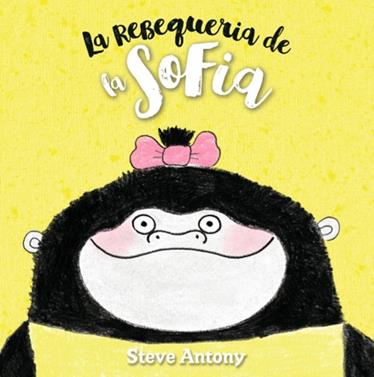 La rebequeria de la Sofia | 9788494431852 | Steve Antony | Librería Sendak