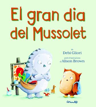 El gran dia del Mussolet | 9788484705901 | GLIORI, DEVI | Librería Sendak
