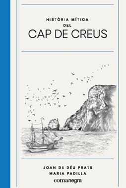 Història mítica del Cap de Creus | 9788417188825 | Prats Pijoan, Joan de Déu/Padilla Climent, Maria | Librería Sendak