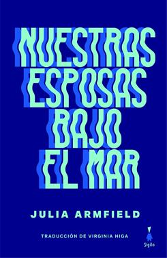 Nuestras esposas bajo el mar | 9788412511161 | Armfield, Julia | Llibreria Sendak