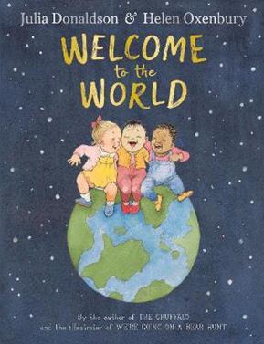 Welcome to the World | 9780241456545 | Donaldson, Julia / Oxenbury, Helen | Librería Sendak