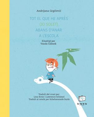 Tot el que he après (jo solet) abans d'anar a l'escola | 9788418232718 | Grgicevic, Andrijana | Llibreria Sendak