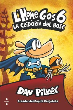 L'Home Gos 6. La cridòria del bosc | 9788466149112 | Pilkey, Dav | Llibreria Sendak