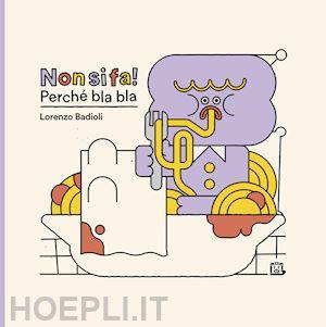 Non si fa! Perché bla bla | 9791254930472 | Lorenzo Badioli | Librería Sendak