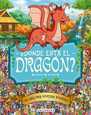 ¿Dónde está el dragón? | 9788467962963 | MORAN, PAUL/GRETA, ADRIENN/SANTILLAN JORGE/FORIZS, GERGELY/BATTEN, JOHN/LINLEY, ADAM | Librería Sendak