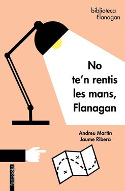 No te'n rentis les mans, Flanagan | 9788418327056 | Martín, Andreu / Ribera, Jaume | Librería Sendak