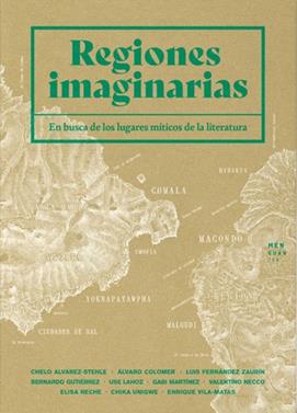 Regiones imaginarias | 9788412433920 | Vila-Matas, Enrique/Martínez, Gabi/Lahoz, Use/Unigwe, Chika/Álvarez-Stehle, Chelo/Colomer, Álvaro/Gu | Librería Sendak