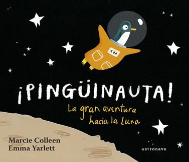 Pingüinauta! La gran aventura hcia la Luna | 9788467934359 | Collen, Marcie / Yarlett, Emma | Llibreria Sendak