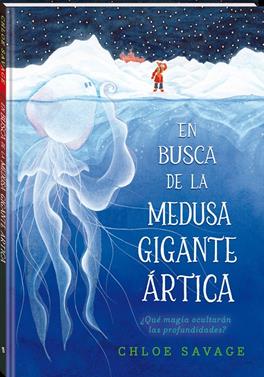 En busca de la medusa gigante ártica | 9788419913111 | Savage, Chloe | Llibreria Sendak