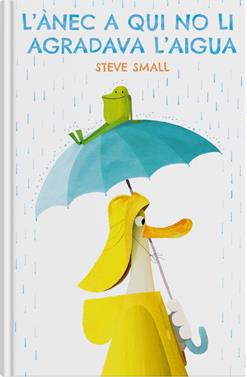 L'ànec a qui no li agradava l'aigua | 9788419135230 | Small, Steve | Llibreria Sendak
