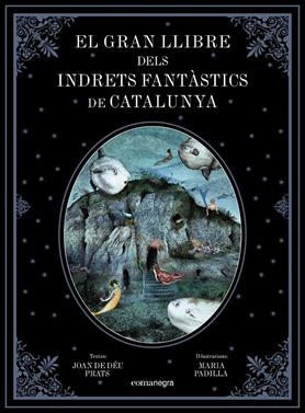 El gran llibre dels indrets fantàstics de Catalunya | 9788417188344 | Prats Pijoan, Joan de Déu/Padilla Climent, Maria | Llibreria Sendak