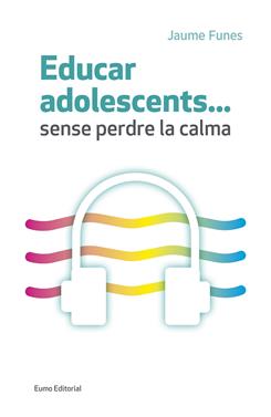 Educar adolescents... sense perdre la calma | 9788497665773 | Funes Artiaga, Jaume | Llibreria Sendak