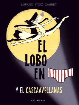 El lobo en calzoncillos y el cascaavellanas | 9788467948660 | LUPANO, WILFRID | Llibreria Sendak