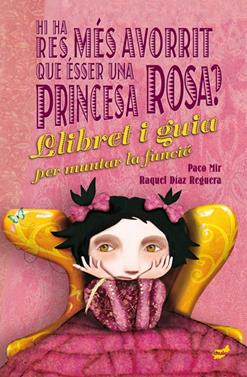 Hi ha res més avorrit que ésser una princesa rosa? | 9788416817658 | Mir Maluquer, Paco/Díaz Reguera, Raquel | Llibreria Sendak