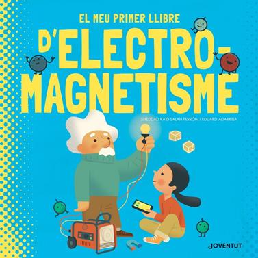 El meu primer llibre d'electromagnetisme | 9788426147448 | Kaid-Salah Ferrón, Sheddad | Llibreria Sendak