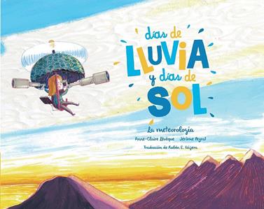 Días de lluvia y días de sol. La meteorología | 9789929633285 | Lêvêque, Anne-Claire / Peyrat, Jérôme | Librería Sendak