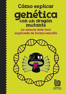 Cómo explicar genética con un dragón mutante | 9788420485997 | Big Van, científicos sobre ruedas | Llibreria Sendak