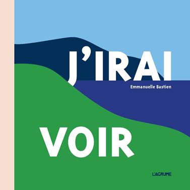 J'irai voir | 9791090743878 | Bastien, Emmanuelle | Llibreria Sendak