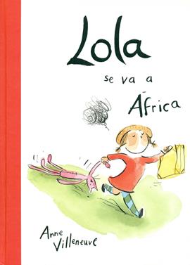 Lola se va a África | 9788416490196 | Villeneuve, Anne | Llibreria Sendak