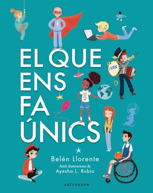 El que ens fa únics | 9788467945560 | Belén Llorente / Ayesha L. Rubio | Llibreria Sendak