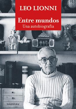 Entre mundos. Una autobiografía | 9788413430768 | Lionni, Leo | Llibreria Sendak