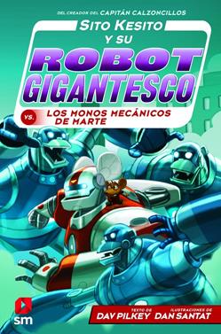 Sito Kesito y su robot gigantesco 4 - Contra los monos mecánicos  | 9788413183527 | Pilkey, Dav | Librería Sendak
