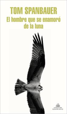 El hombre que se enamoró de la Luna | 9788439739616 | Spanbauer, Tom | Llibreria Sendak