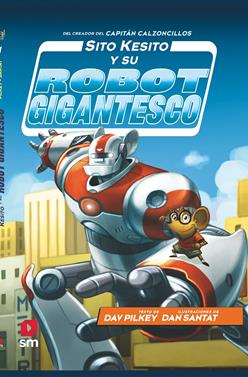 Sito Kesito y su robot gigantesco | 9788413181196 | Pilkey, Dav | Librería Sendak