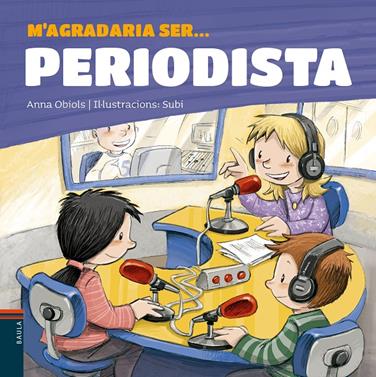 M'agradaria ser... Periodista | 9788447936199 | Obiols Llopart, Anna | Llibreria Sendak