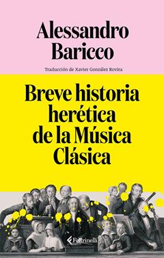Breve historia herética de la Música Clásica | 9791388111044 | Baricco, Alessandro | Llibreria Sendak