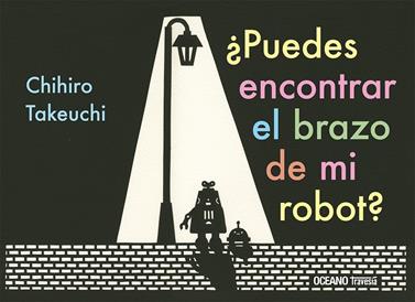 ¿Puedes encontrar el brazo de mi robot? | 9786075577845 | Takeuchi, Chihiro | Librería Sendak