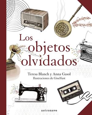 Los Objetos Olvidados | 9788467940893 | Anna Gasol/ Teresa Blanch/ Giselfust | Librería Sendak