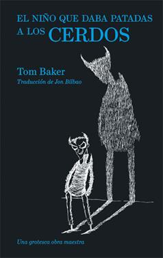 El niño que daba patadas a los cerdos | 9788416670413 | Baker, Tom | Llibreria Sendak