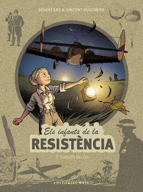 Els infants de la Resistència 7. Caiguts del cel | 9788418434891 | Ers, Benoît/Dugomier, Vincent | Llibreria Sendak
