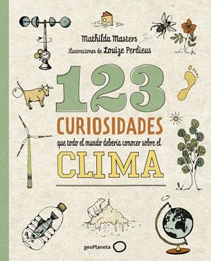 123 curiosidades que todo el mundo debería conocer sobre el clima | 9788408225690 | Masters, Mathilda/Perdieus, Louize | Librería Sendak