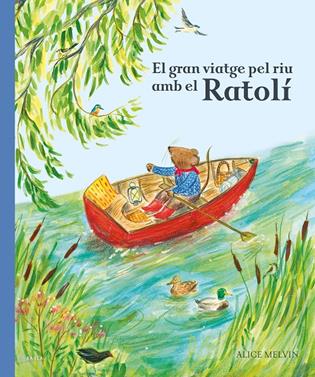 El gran viatge pel riu amb el Ratolí | 9788447951628 | Melvin, Alice | Llibreria Sendak