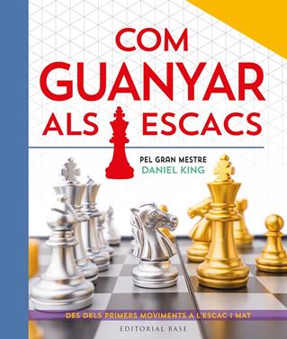 Com guanyar als escacs. Pel gran mestre Daniel King | 9788410131422 | King, Daniel | Llibreria Sendak