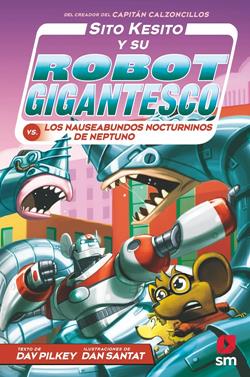 Sito Kesito y su robot gigantesco 8 - Contra los nauseabundos nocturninos de Neptuno | 9788413921396 | Pilkey, Dav | Librería Sendak