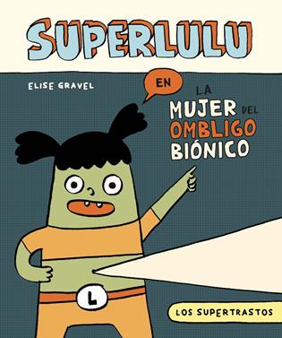 Los supertrastos: Superlulu | 9788419518361 | Gravel, Elise | Llibreria Sendak