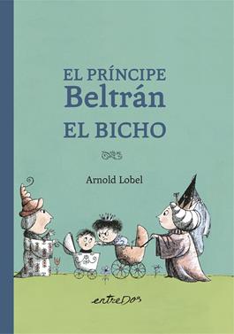 El Príncipe Beltrán El Bicho | 9788418900327 | Lobel, Arnold | Llibreria Sendak