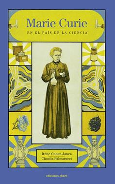 Marie Curie en el País de la Ciencia | 9788412163667 | COHEN-JANCA, IRÈNE / PALMARUCCI, CLAUDIA | Llibreria Sendak