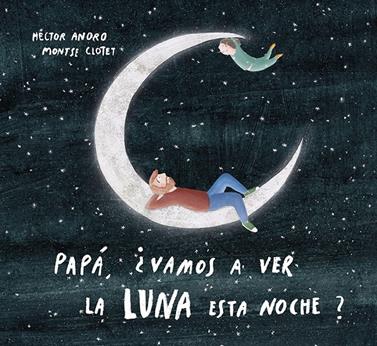 Papá, ¿vamos a ver la luna esta noche? | 9788424673468 | Anoro, Hector | Llibreria Sendak