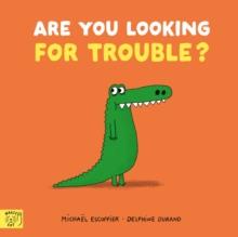 Are You Looking for Trouble? | 9781917366595 | Michael Escoffier / Delphine Durand | Librería Sendak