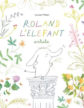 Roland l'elefant artista | 9788412487077 | Mézel, Louise | Llibreria Sendak