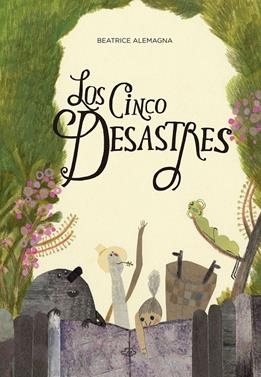 Los cinco desastres | 9788494157974 | Alemagna, Beatrice | Llibreria Sendak