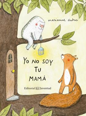 Yo no soy tu mamá | 9788426144409 | Dubuc, Marianne | Librería Sendak