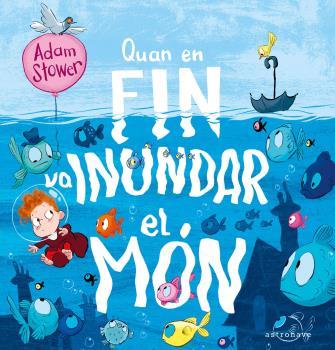 Quan en Fin va inundar el món | 9788467946284 | Stower, Adam | Librería Sendak